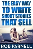  Rob Parnell - The Easy Way To Write Short Stories That Sell - The Easy Way to Write, #1.