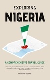  William Jones - Exploring Nigeria: A Comprehensive Travel Guide.