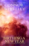  Connor Whiteley - Birthing A New Year: A Contemporary Holiday Fantasy Short Story.