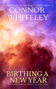  Connor Whiteley - Birthing A New Year: A Contemporary Holiday Fantasy Short Story.