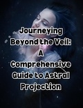  People with Books - Journeying Beyond the Veil: A Comprehensive Guide to Astral Projection.