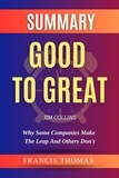  FRANCIS THOMAS - Summary Of Good To Great By Jim Collins-  Why Some Companies Make the Leap and Others Don't - FRANCIS Books, #1.