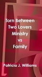  Patricia J Williams - Torn Between Two Lovers: Ministry vs Family.