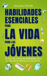  Rafiq Khan - Habilidades Esenciales Para La Vida Para Los Jovenes: El Libro De Cocina De Habilidades Para La Vida Para Mentes En Crecimiento.