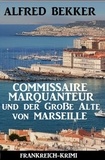  Alfred Bekker - Commissaire Marquanteur und der Große Alte von Marseille: Frankreich Krimi.