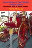  Paul R. Wonning - Short History of Fire Fighting - Indiana Edition - Indiana History Series, #2.