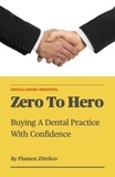  PLAMEN ZHIVKOV - Zero To Hero: Buying A Dental Practice With Confidence.