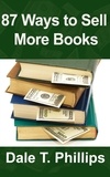 Dale T. Phillips - 87 Ways to Sell More Books.