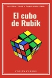  Collin Carson - El cubo de Rubik: historia, tipos y cómo resolverlo.