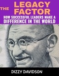  Dizzy Davidson - The Legacy Factor: How Successful Leaders Make a Difference in the World - Leaders and Leadership, #8.