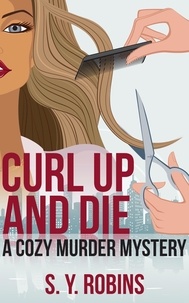  S. Y. Robins - Curl Up And Die: A Cozy Murder Mystery.