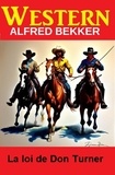  Alfred Bekker - La loi de Don Turner : western.