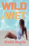  J. E. Michelle - Wild &amp; Wet - Erotic Shorts.