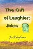  Joe R Eagleman - The Gift of Laughter: Jokes.