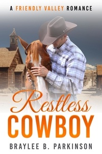  Braylee B. Parkinson - Restless Cowboy - Friendly Valley Romance, #6.