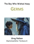  Greg Nelson - The Boy Who Wished Away Germs.