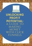 Don Carlos - Unlocking Profit Potential: A Guide to Making Money with Click Funnels.