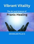  DEVARAJAN PILLAI G - Vibrant Vitality: The Art and Science of Pranic Healing.