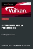  Kameron Hussain et  Frahaan Hussain - Intermediate Vulkan Programming: Building 3D Graphics - Vulcan Fundamentals.