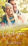  Regina Walker - Fall and I'll Catch You - Small Town Romance in Double Creek, #5.