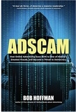  Bob Hoffman - Adscam: How Online Advertising Gave Birth to One of History's Greatest Frauds and Became a Threat to Democracy.
