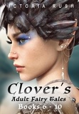  Victoria Rush - Clover's Adult Fairy Tales: Books 6 - 10 - Erotic Fairytale Bundles, #2.