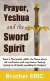  Brother Eric - Prayer, Yeshua and the Sword Spirit - How Then Shall We Pray, #2.
