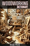  Blake Pieck - Woodworking Dictionary - Grow Your Vocabulary.
