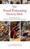  Dr. Ankita Kashyap et  Prof. Krishna N. Sharma - The Food Poisoning Mastery Bible: Your Blueprint For Complete Food Poisoning Management.