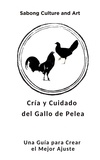  Sabong Culture and Art - Cría y Cuidado del Gallo de Pelea:  Una Guía para Crear el Mejor Ajuste.