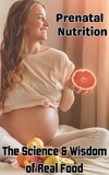  Ruchini Kaushalya - Prenatal Nutrition : The Science &amp; Wisdom of Real Food.