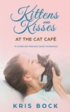  Kris Bock - Kittens and Kisses at the Cat Café - A Furrever Friends Sweet Romance, #2.