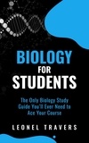  Leonel Travers - Biology for Students: The Only Biology Study Guide You'll Ever Need to Ace Your Course.