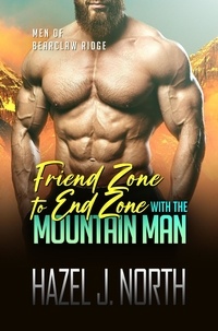 Hazel J. North - Friend Zone to End Zone with the Mountain Man - Men of Bearclaw Ridge, #1.