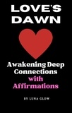  Luna Glow - Love's Dawn: Awakening Deep Connections with Affirmations - Poetic Affirmations, #2.