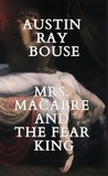  Austin Ray Bouse - Mrs. Macabre And The Fear King - The Mrs. Macabre Chronicles, #3.
