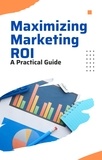  Growth Toolbox - Maximizing Marketing ROI:  A Practical Guide.