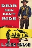  L. Glen Enloe - Dead Men Don't Ride.