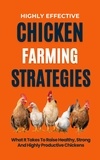  Rachael B - Highly Effective Chicken Farming Strategies: What It Takes To Raise Healthy, Strong And Highly Productive Chickens.