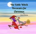  Lindsay Schinzing - The Little Witch Decorates for Christmas - The Little Witch Series, #2.