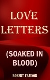  Robert Trainor - Love Letters (Soaked in Blood).