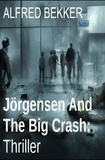  Alfred Bekker - Jörgensen And The Big Crash: Thriller.