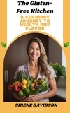  SIRENA DAVIDSON - The Gluten-Free Kitchen: A Culinary Journey to Health and Flavor  Explore Essential Recipes, Fast Weight Loss, and a Comprehensive Guide for a Delicious Gluten-Free Lifestyle.