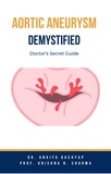  Dr. Ankita Kashyap et  Prof. Krishna N. Sharma - Aortic Aneurysm Demystified: Doctor’s Secret Guide.