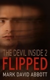  Mark David Abbott - Flipped - The Devil Inside Duology, #2.
