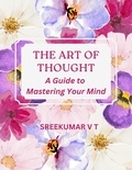  SREEKUMAR V T - The Art of Thought: A Guide to Mastering Your Mind.