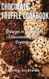  Sammy Andrews - Chocolate Truffle Cookbook.