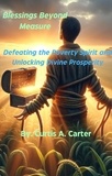  Curtis A. Carter - Blessings Beyond Measure: Defeating the Poverty Spirit and Unlocking Divine Prosperity.