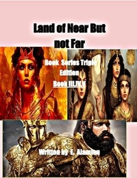  E. ALAMIEN - Land of Near But not Far Triple Edition Book III,IV,V - Land of Near But not Far Triple Edition Book Series, #1.