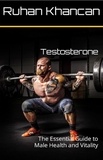  Ruhan Khancan - Testosterone: The Essential Guide to Male Health and Vitality.